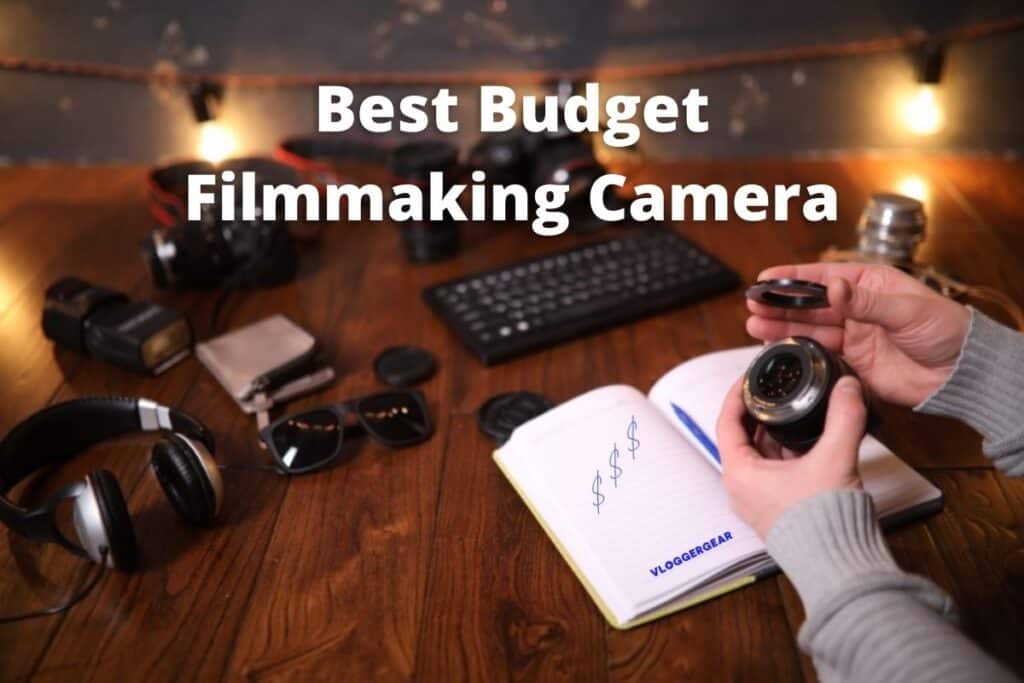Best Budget Filmmaking Camera