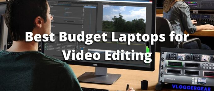 video editing with the best budget laptop for video editing
