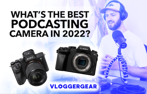 best camera for podcasting 2023