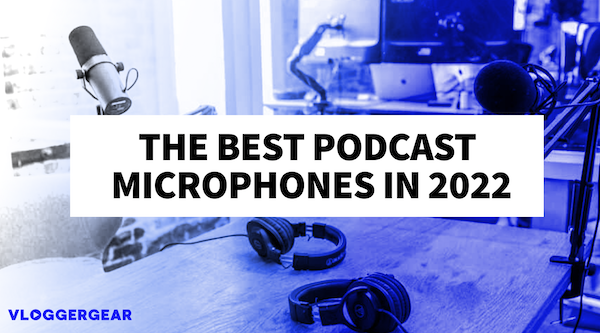 best podcast microphones in 2022